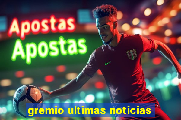 gremio ultimas noticias